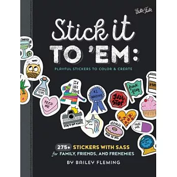 Stick It to ’Em: Playful Stickers to Color & Create: 275+ Stickers With Sass for Family, Friends, and Frenemies