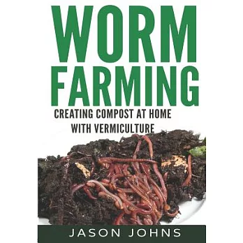 Worm Farming - Creating Compost at Home With Vermiculture