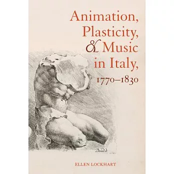 Animation, Plasticity, and Music in Italy, 1770-1830