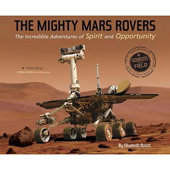 The mighty Mars rovers : the incredible adventures of spirit and opportunity