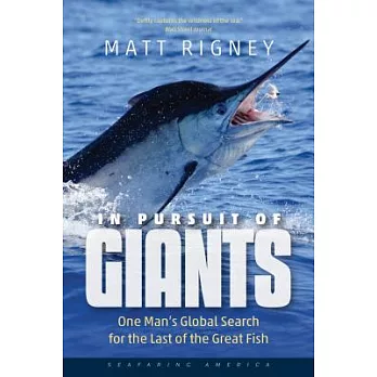 In Pursuit of Giants: One Man’s Global Search for the Last of the Great Fish