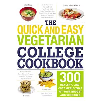 The Quick and Easy Vegetarian College Cookbook: 300 Healthy, Low-Cost Meals That Fit Your Budget and Schedule