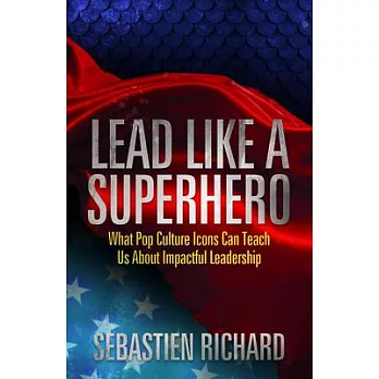 Lead Like a Superhero: What Pop Culture Icons Can Teach Us About Impactful Leadership