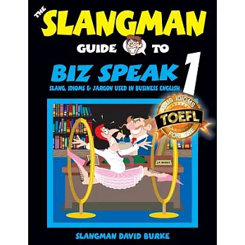 The Slangman Guide to Biz Speak: Slang, Idioms & Jargon Used in Business English