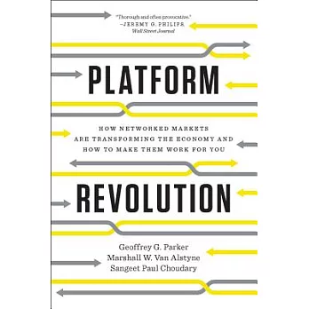Platform Revolution: How Networked Markets Are Transforming the Economy--And How to Make Them Work for You