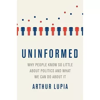 Uninformed: Why People Seem to Know So Little about Politics and What We Can Do about It