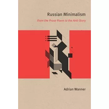 Russian Minimalism: From the Prose Poem to the Anti-Story