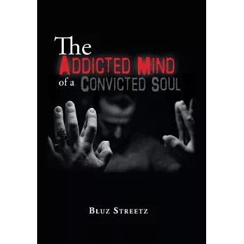 The Addicted Mind of a Convicted Soul