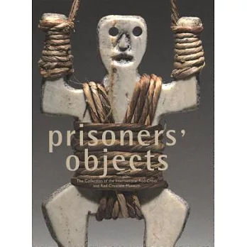 Prisoners’ Objects: The Collection of the International Red Cross and Red Crescent Museum