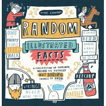 Random Illustrated Facts: A Collection of Curious, Weird, and Totally Not Boring Things to Know