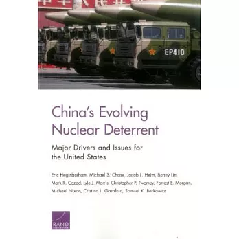 China’s Evolving Nuclear Deterrent: Major Drivers and Issues for the United States