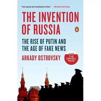 The Invention of Russia: The Rise of Putin and the Age of Fake News