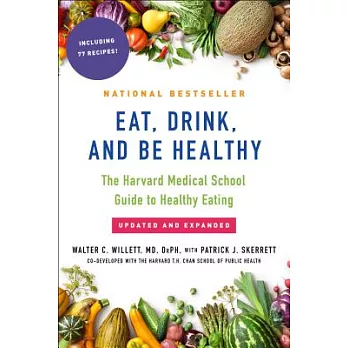 Eat, drink, and be healthy : the Harvard Medical School guide to healthy eating /