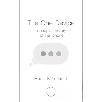 The One Device: The Secret History of the iPhone