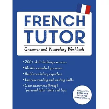 French Tutor: Grammar and Vocabulary: Advanced Beginner to Upper Intermediate Course