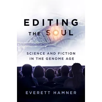 Editing the Soul: Science and Fiction in the Genome Age