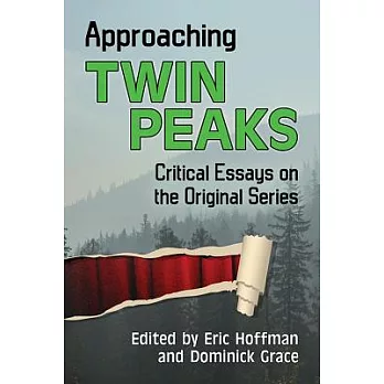 Approaching Twin Peaks: Critical Essays on the Original Series