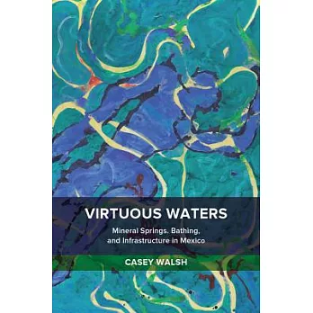 Virtuous waters : mineral springs, bathing, and infrastructure in Mexico