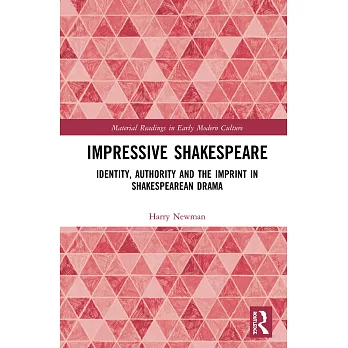 Impressive Shakespeare: Identity, Authority and the Imprint in Shakespearean Drama