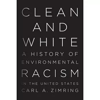 Clean and White : a history of environmental racism in the United States /