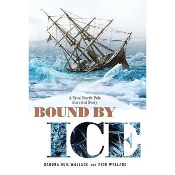 Bound by ice  : a true North Pole survival story