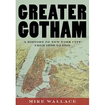 Greater Gotham : a history of New York City from 1898 to 1919 /