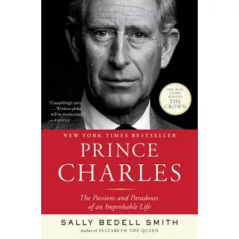 Prince Charles : the passions and paradoxes of an improbable life /