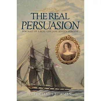 The Real Persuasion: Portrait of a Real-Life Jane Austen Heroine