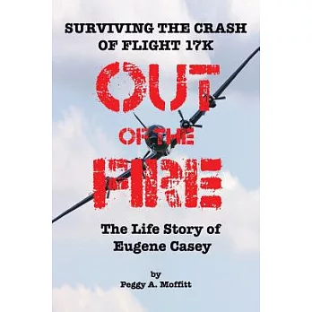 博客來-Out of the Fire: Surviving Flight 17k—the Life Story of Eugene Casey