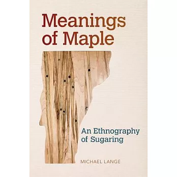 Meanings of maple : an ethnography of sugaring