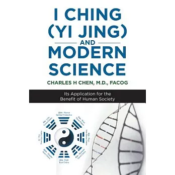 I Ching (Yi Jing) and Modern Science: Its Application for the Benefit of Human Society