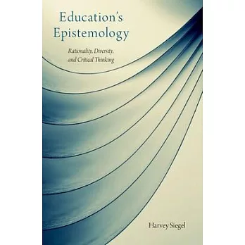 Education’s Epistemology: Rationality, Diversity, and Critical Thinking