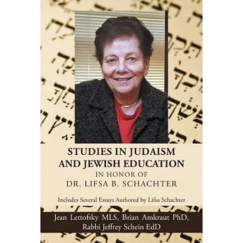 Studies in Judaism and Jewish Education in Honor of Dr. Lifsa B. Schachter: Includes Several Essays Authored by Lifsa Schachter