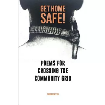 Get Home Safe!: Poems for Crossing the Community Grid