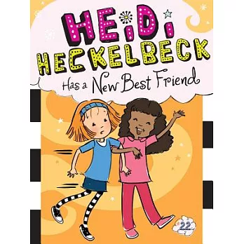 Heidi Heckelbeck 22 : Heidi Heckelbeck has a new best friend