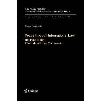 Peace Through International Law: The Role of the International Law Commission. a Colloquium at the Occasion of Its Sixtieth Anni