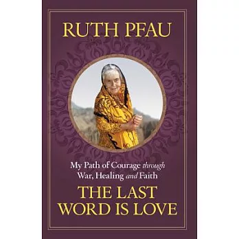 The Last Word Is Love: My Path of Courage Through War, Healing and Faith