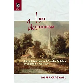 Lake Methodism: Polite Literature and Popular Religion in England, 1780-1830