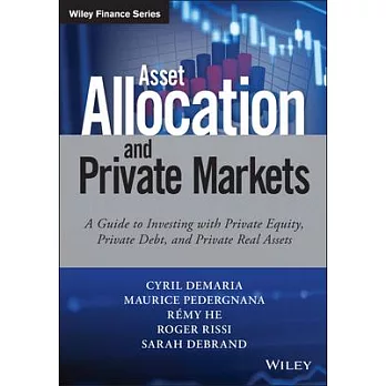 Asset Allocation and Private Markets: A Guide to Investing With Private Equity, Private Debt and Private Real Assets