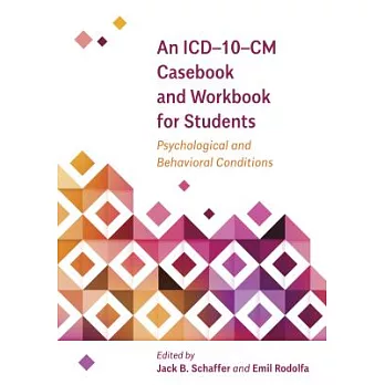 An ICD-10-CM Casebook and Workbook for Students: Psychological and Behavioral Conditions