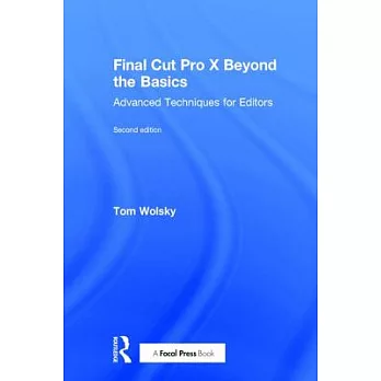 Final Cut Pro X Beyond the Basics: Advanced Techniques for Editors