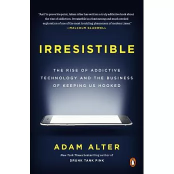 Irresistible: The Rise of Addictive Technology and the Business of Keeping Us Hooked