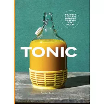 Tonic: Delicious & Natural Remedies to Boost Your Health