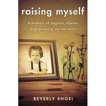 Raising Myself: A Memoir of Neglect, Shame, and Growing Up Too Soon