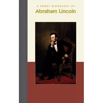 A Short Biography of Abraham Lincoln