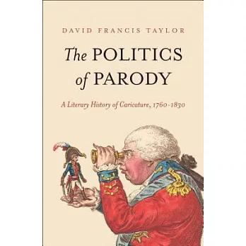 The Politics of Parody: A Literary History of Caricature, 1760-1830