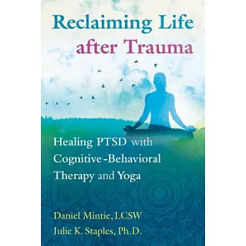 Reclaiming Life After Trauma: Healing Ptsd with Cognitive-Behavioral Therapy and Yoga