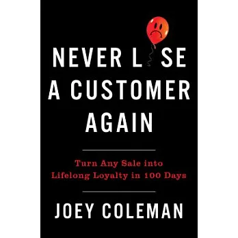 Never Lose a Customer Again: Turn Any Sale into Lifelong Loyalty in 100 Days