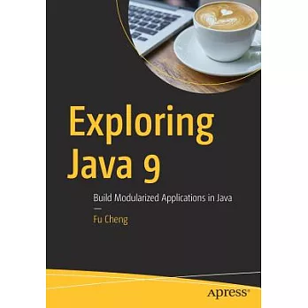 Exploring Java 9: Build Modularized Applications in Java