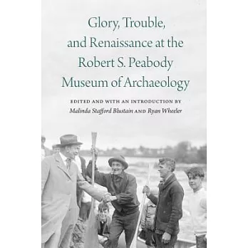 Glory, Trouble, and Renaissance at the Robert S. Peabody Museum of Archaeology